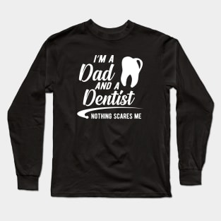 Dentist and dad - I'm a dad an a dentist nothing scares me Long Sleeve T-Shirt